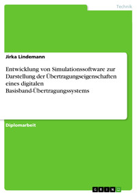 Entwicklung von Simulationssoftware zur Darstellung der Übertragungseigenschaften eines digitalen Basisband-Übertragungssystems - Jirka Lindemann - E-Book