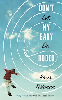 Don't Let My Baby Do Rodeo - Boris Fishman - E-Book