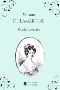 Madame de Lamartine - Charles Alexandre - E-Book