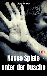 Nasse Spiele unter der Dusche - Lissy Feucht - E-Book