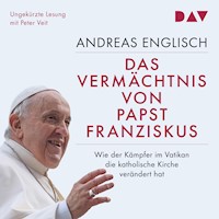 Das Vermächtnis von Papst Franziskus. Wie der Kämpfer im Vatikan die katholische Kirche verändert hat - Andreas Englisch - Hörbuch