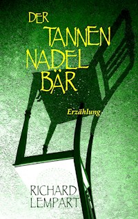 Der Tannennadelbär - Richard Lempart - E-Book