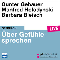Über Gefühle sprechen - phil.COLOGNE live (Ungekürzt) - Gunter Gebauer - Hörbuch