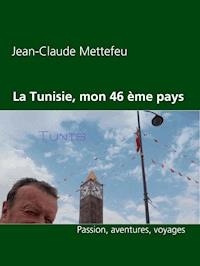 La Tunisie, mon 46 ème pays - Jean Claude Mettefeu - E-Book