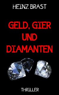 Geld, Gier und Diamanten - Heinz Brast - E-Book