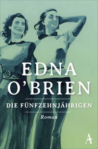 Die Fünfzehnjährigen - Edna O’Brien - E-Book
