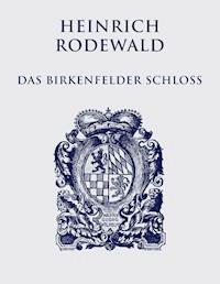 Das Birkenfelder Schloß - Heinrich Rodewald - E-Book