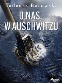 U nas, w Auschwitzu - Tadeusz Borowski - E-Book
