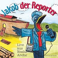 Jakob der Reporter - Live aus Noahs Arche - Helmut Jost - Hörbuch