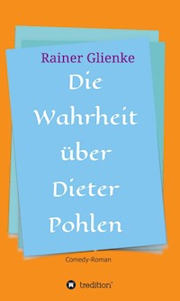Die Wahrheit über Dieter Pohlen - Rainer Glienke - E-Book