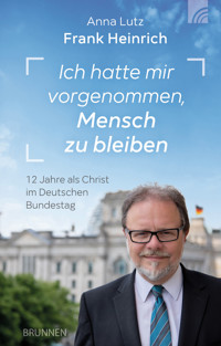 Ich hatte mir vorgenommen, Mensch zu bleiben - Frank Heinrich - E-Book