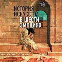 История искусства в шести эмоциях - Костантино Д`Орацио - Hörbuch