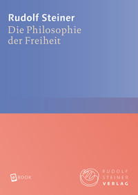 Die Philosophie der Freiheit - Rudolf Steiner - E-Book