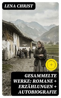 Gesammelte Werke: Romane + Erzählungen + Autobiografie - Lena Christ - E-Book