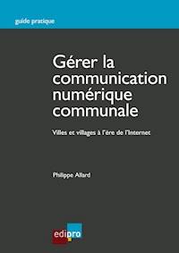 Gérer la communication numérique communale - Philippe Allard - E-Book