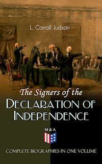The Signers of the Declaration of Independence - Complete Biographies in One Volume - L. Carroll Judson - E-Book