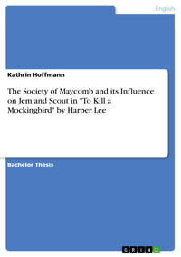 The Society of Maycomb and its Influence on Jem and Scout in "To Kill a Mockingbird" by Harper Lee - Kathrin Hoffmann - E-Book