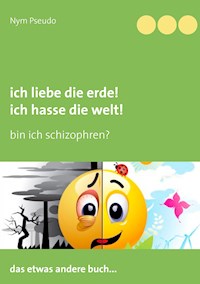 Ich liebe die Erde! Ich hasse die Welt! - Pseudo Nym - E-Book