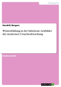 Wüstenbildung in der Sahelzone. Leitbilder der modernen Ursachenforschung - Hendrik Bergers - E-Book