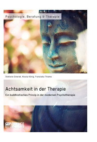 Achtsamkeit in der Therapie. Ein buddhistisches Prinzip in der modernen Psychotherapie - Stefanie Gmerek - E-Book