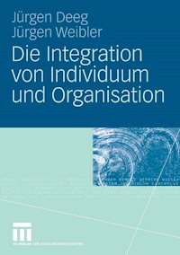 Die Integration von Individuum und Organisation - jürgen Deeg - E-Book
