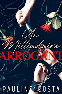 Un Milliardaire Arrogant - Pauline Costa - E-Book