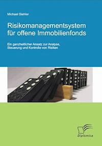 Risikomanagementsystem für offene Immobilienfonds: Ein ganzheitlicher Ansatz zur Analyse, Steuerung und Kontrolle von Risiken - Michael Siehler - E-Book