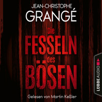 Die Fesseln des Bösen (Ungekürzt) - Jean-Christophe Grangé - Hörbuch