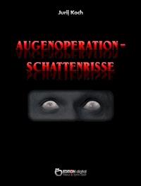 Augenoperation - Schattenrisse - Jurij Koch - E-Book