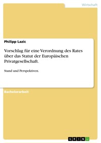 Vorschlag für eine Verordnung des Rates über das Statut der Europäischen Privatgesellschaft. - Philipp Lazic - E-Book