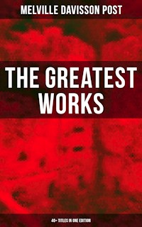 The Greatest Works of Melville Davisson Post: 40+ Titles in One Edition - Melville Davisson Post - E-Book