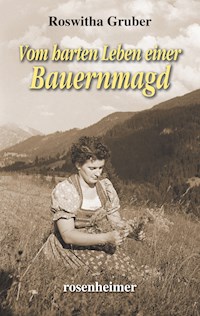 Vom harten Leben einer Bauernmagd - Roswitha Gruber - E-Book