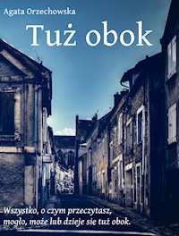 Tuż obok - Agata Orzechowska - E-Book
