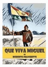 Que viva Miguel - Roberto Fraschetti - E-Book