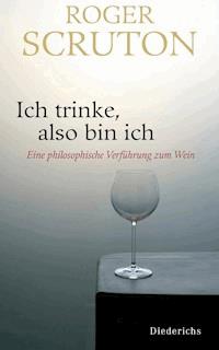 Ich trinke, also bin ich - Roger Scruton - E-Book