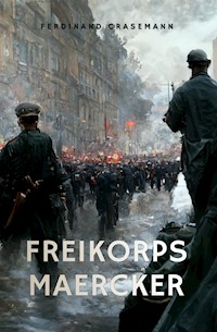 Freikorps Maercker - Ferdinand Crasemann - E-Book