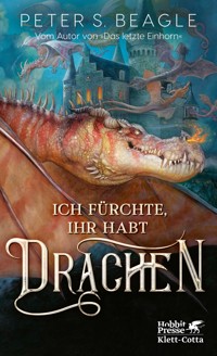 Ich fürchte, Ihr habt Drachen - Peter S. Beagle - E-Book