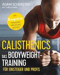 Calisthenics – Das Bodyweight-Training für Einsteiger und Profis - Adam Schersten - E-Book