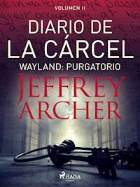 Diario de la cárcel, volumen II - Wayland: Purgatorio - Jeffrey Archer - E-Book