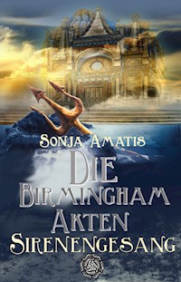 Die Birmingham-Akten: Sirenengesang - Sonja Amatis - E-Book