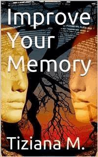 Improve Your memory - Tiziana M. - E-Book