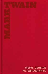 Meine geheime Autobiographie - Gesamtedition - Mark Twain - E-Book
