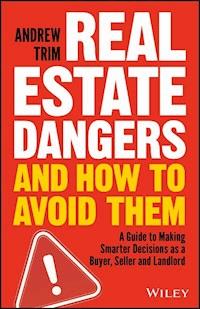 Real Estate Dangers and How to Avoid Them - Andrew Trim - E-Book