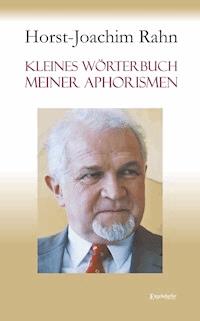 Kleines Wörterbuch meiner Aphorismen - Horst-Joachim Rahn - E-Book