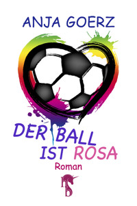 Der Ball ist rosa - Anja Goerz - E-Book