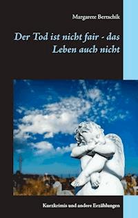 Der Tod ist nicht fair - das Leben auch nicht - Margarete Bertschik - E-Book