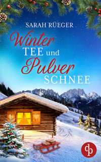 Wintertee und Pulverschnee | Eine romantische Winter Feelgood Romance - Sarah Rüeger - E-Book
