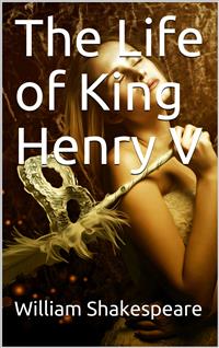 The Life of King Henry V - William Shakespeare - E-Book
