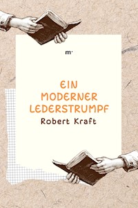 Ein moderner Lederstrumpf - Robert Kraft - E-Book