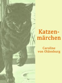Katzenmärchen - Caroline von Oldenburg - E-Book